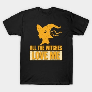 All the witches love me T-Shirt